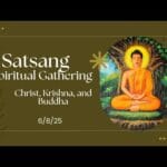 Satsang - Christ, Krishna, and Buddha (6/8/25)